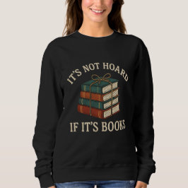 T'S NOT HOARD  IF IT'S BOOKS スウェットシャツ