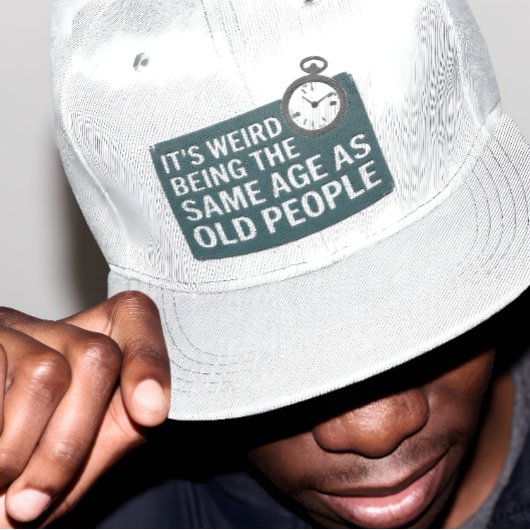 t's Weird Being The Same Age as Old People, Funny キャップ