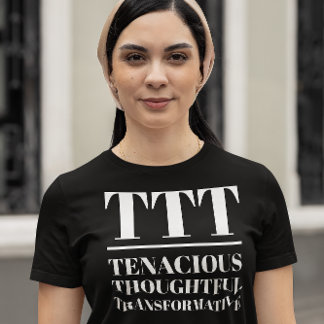 TTT – 粘り強く、思慮深く、変革を起こす Tシャツ