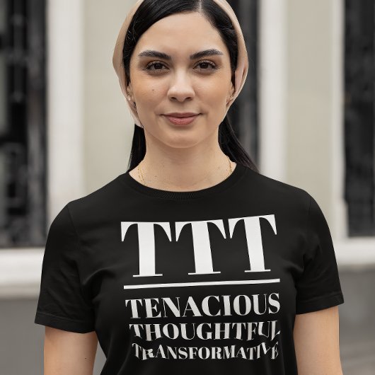 TTT – 粘り強く、思慮深く、変革を起こす Tシャツ