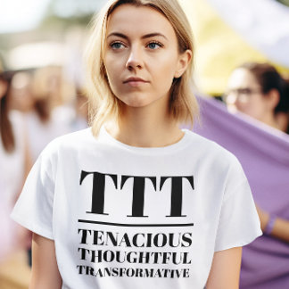 TTT – 粘り強く、思慮深く、変革を起こす Tシャツ