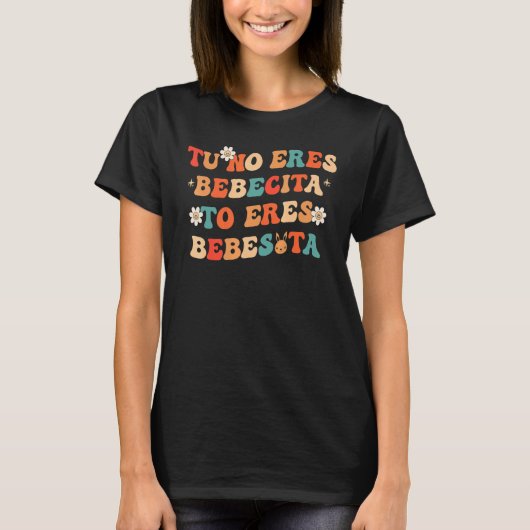 Tu No Eres Bebecita To Eres Bebesota B Groovy Cute Tシャツ (正面)