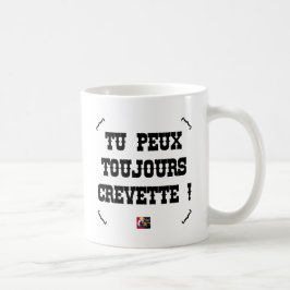TU PEUX TOUJOURS CREVETTE ! - Jeux de Mots コーヒーマグカップ