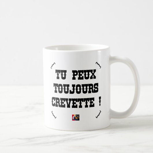 TU PEUX TOUJOURS CREVETTE ! - Jeux de Mots コーヒーマグカップ (右)