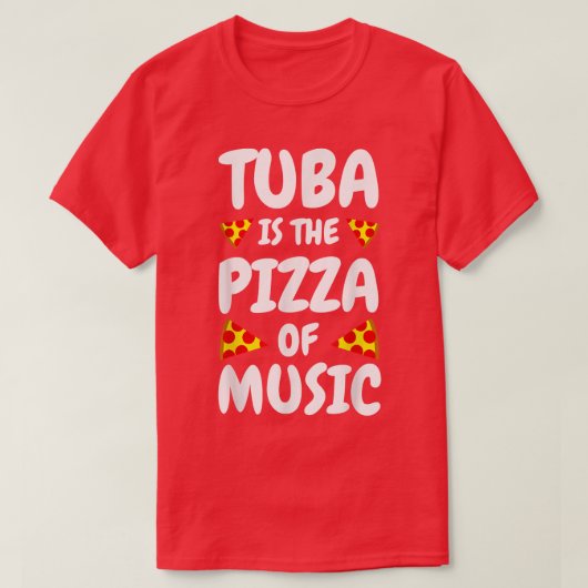 Tuba Is The Pizza Of Musictuba Player Gifts Tuba N Tシャツ (デザイン正面)