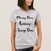 Tumblr TシャツMessy Bun Getting Things Done Tシャツ (正面)