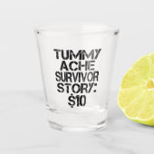 Tummy Ache Survivor Story $10腹痛おもしろい ショットグラス (正面)