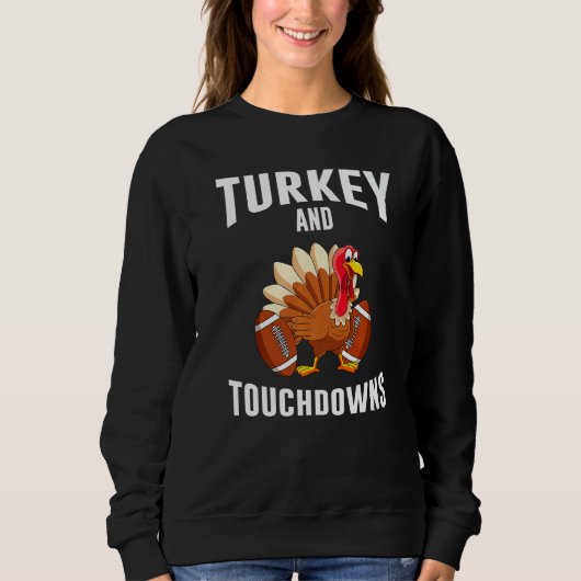 Turkey And Touchdowns Thanksgiving American Footba スウェットシャツ (正面)