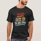 Turkey Gravy Beans And Rolls Let Me See That Casse Tシャツ (正面)