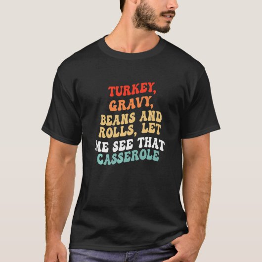 Turkey Gravy Beans And Rolls Let Me See That Casse Tシャツ (正面)