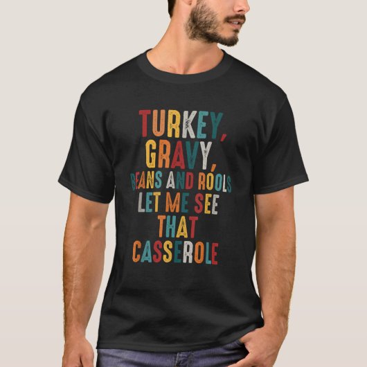 Turkey Gravy Beans And Rolls Let Me See That Casse Tシャツ (正面)