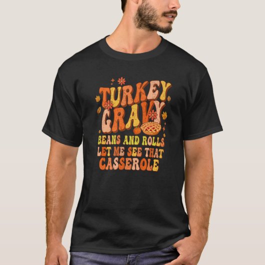 Turkey Gravy Beans And Rolls Let Me See That Casse Tシャツ (正面)