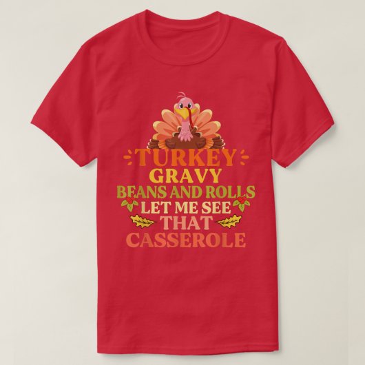 Turkey Gravy Beans And Rolls Let Me See That Casse Tシャツ (デザイン正面)