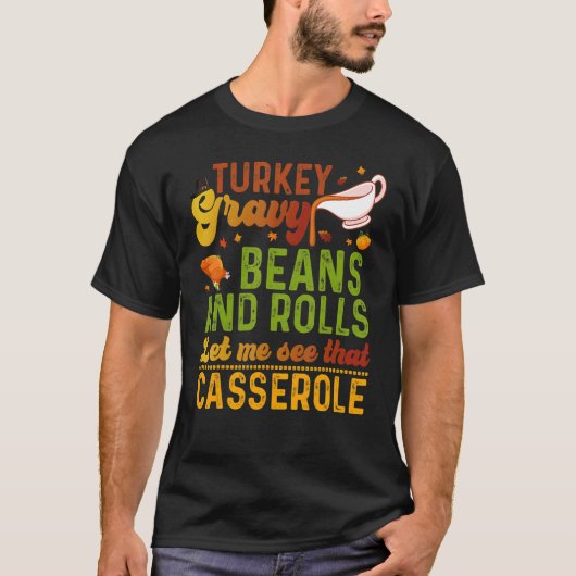 Turkey Gravy Beans And Rolls Let Me See That Casse Tシャツ (正面)
