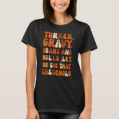 Turkey Gravy Beans And Rolls Let Me See That Casse Tシャツ (正面)