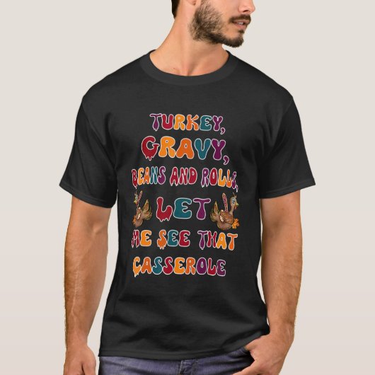 Turkey Gravy Beans And Rolls Let Me See That Casse Tシャツ (正面)