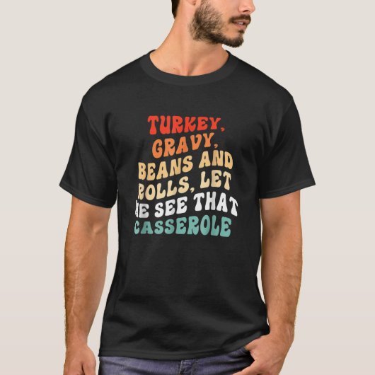 Turkey Gravy Beans And Rolls Let Me See That Casse Tシャツ (正面)