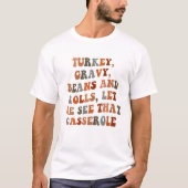 Turkey Gravy Beans And Rolls Let Me See That Casse Tシャツ (正面)