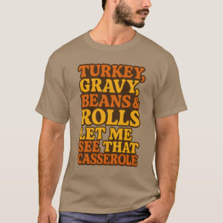 TURKEY, GRAVY, BEANS & ROLLS. LET ME SEE THAT CASS Tシャツ