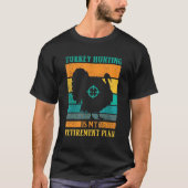 Turkey Hunting Is My Retirement Plan Retro Turkey  Tシャツ (正面)