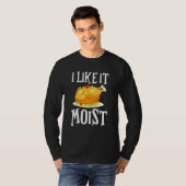 Turkey I Like It Moist Thanksgiving Dinner For Fam Tシャツ (正面フル)