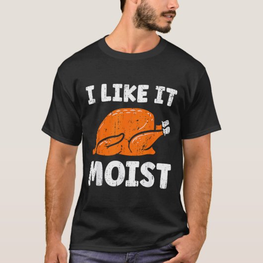 Turkey Leg Day I Like It Moist Funny Thanksgiving  Tシャツ (正面)