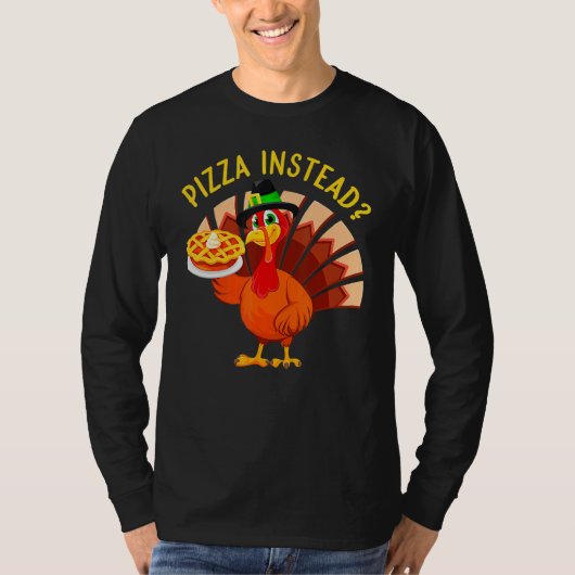 Turkey Lets have Pizza instead  Thanksgiving  1 Tシャツ (正面)