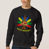 Turkey Lets have Pizza instead  Thanksgiving   4 スウェットシャツ (正面)