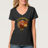 Turkey Lets have Pizza instead  Thanksgiving Tシャツ (正面)