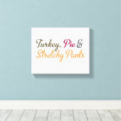 Turkey, Pie & Stretchy Pants キャンバスプリント (インサイチュ (ウッドフロア))