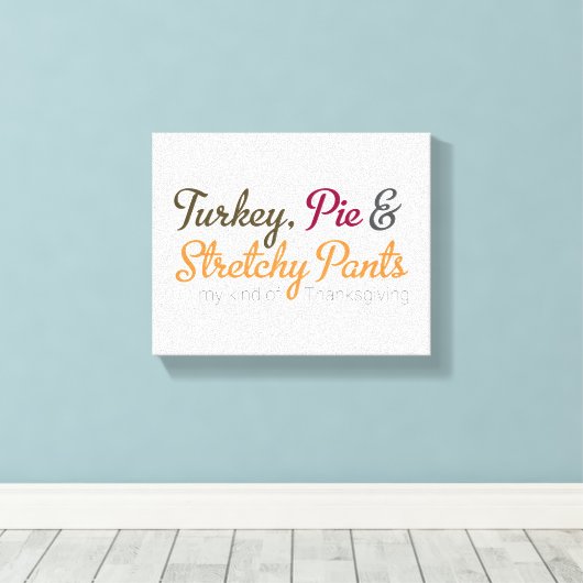 Turkey, Pie & Stretchy Pants キャンバスプリント (インサイチュ (ウッドフロア))