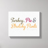 Turkey, Pie & Stretchy Pants キャンバスプリント (正面)