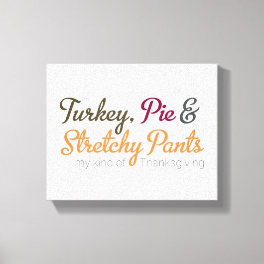 Turkey, Pie & Stretchy Pants キャンバスプリント (正面)