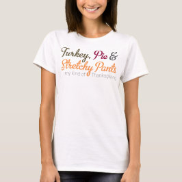 Turkey, Pie & Stretchy Pants Tシャツ