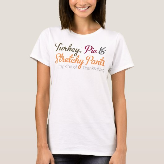 Turkey, Pie & Stretchy Pants Tシャツ (正面)