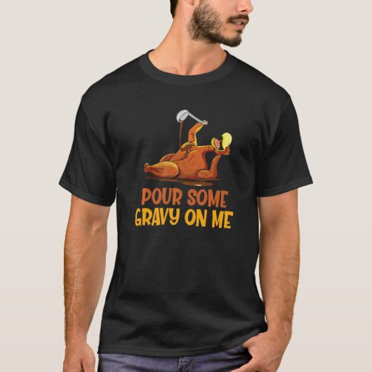 Turkey Pour Some Gravy On Me  Thanksgiving Men Wom Tシャツ (正面)