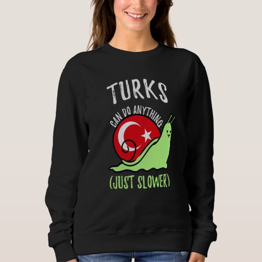 Turks Can Do Anything Just Slower Turkish スウェットシャツ (正面)