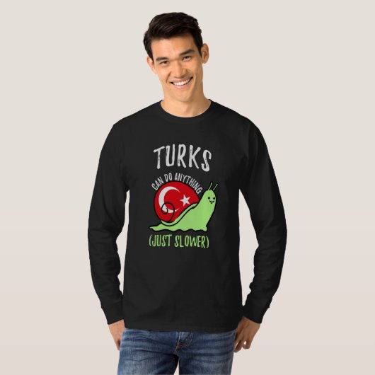 Turks Can Do Anything Just Slower  Turkish Tシャツ (正面フル)