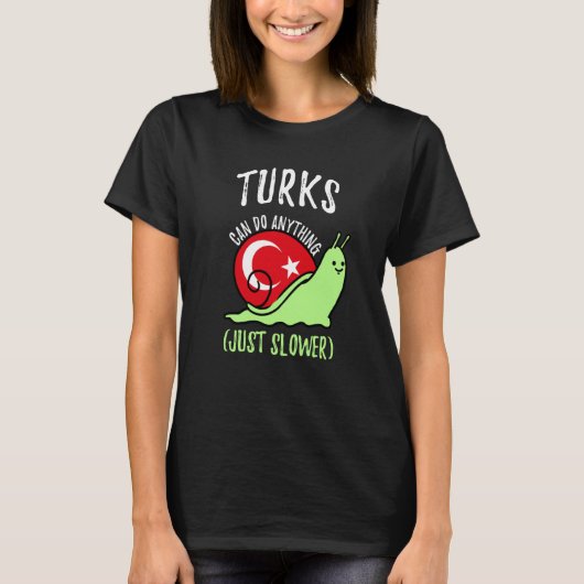 Turks Can Do Anything Just Slower  Turkish Tシャツ (正面)