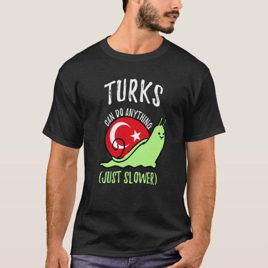 Turks Can Do Anything Just Slower  Turkish Tシャツ (正面)