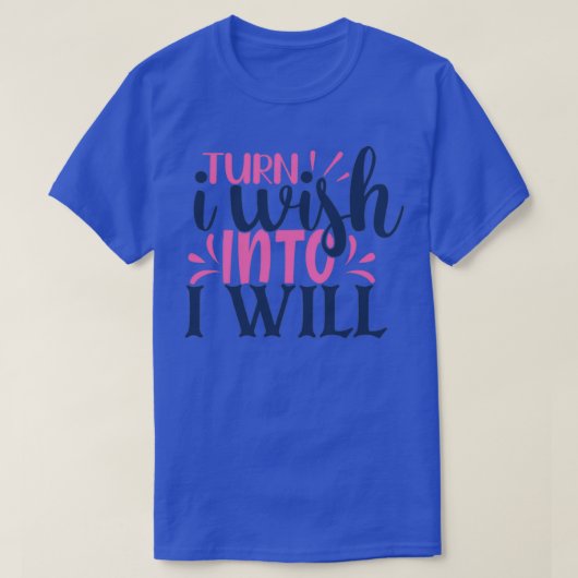 Turn I wish into i will Tシャツ (デザイン正面)