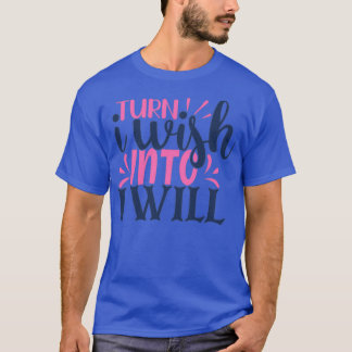 Turn I wish into i will Tシャツ