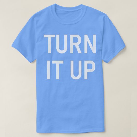 Turn It Up, Funny, Jokes, Sarcastic 147 Tシャツ (デザイン正面)