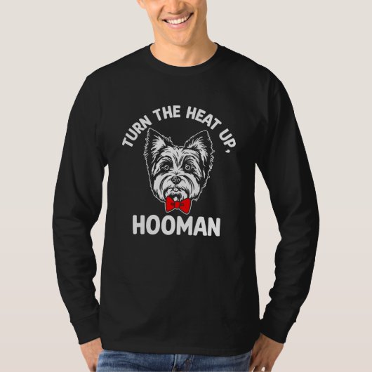 Turn the Heat Up Hooman Yorkshire Terrier Dog Bree Tシャツ (正面)