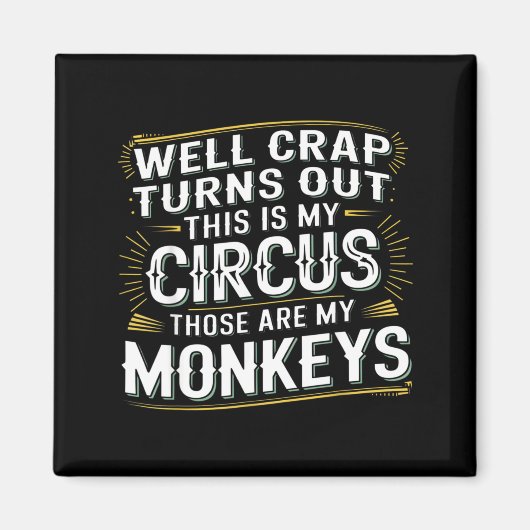 Turns out this is my circus those are my monkeys マグネット (正面)
