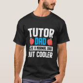 Tutor Dad Like A Normal Dad Tutor Tシャツ (正面)