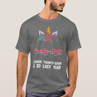 Twenty-eight Because 27 Is So Last Year Unicorn 28 Tシャツ