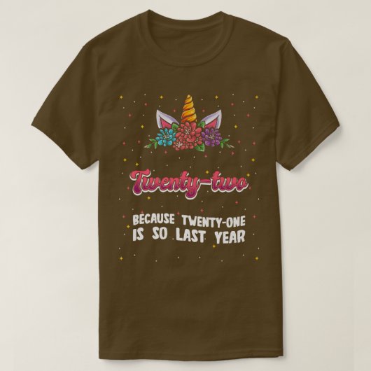 Twentytwo Because 21 Is So Last Year Unicorn 22nd Tシャツ (デザイン正面)
