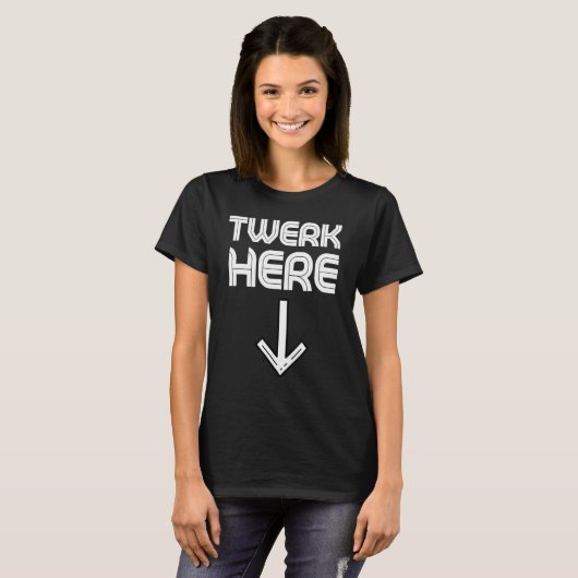 Twerk Here Twerk Dance 3 Tシャツ (正面フル)