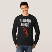 Twerk Here Twerk Hereダンス大人のユーモア Tシャツ (正面フル)